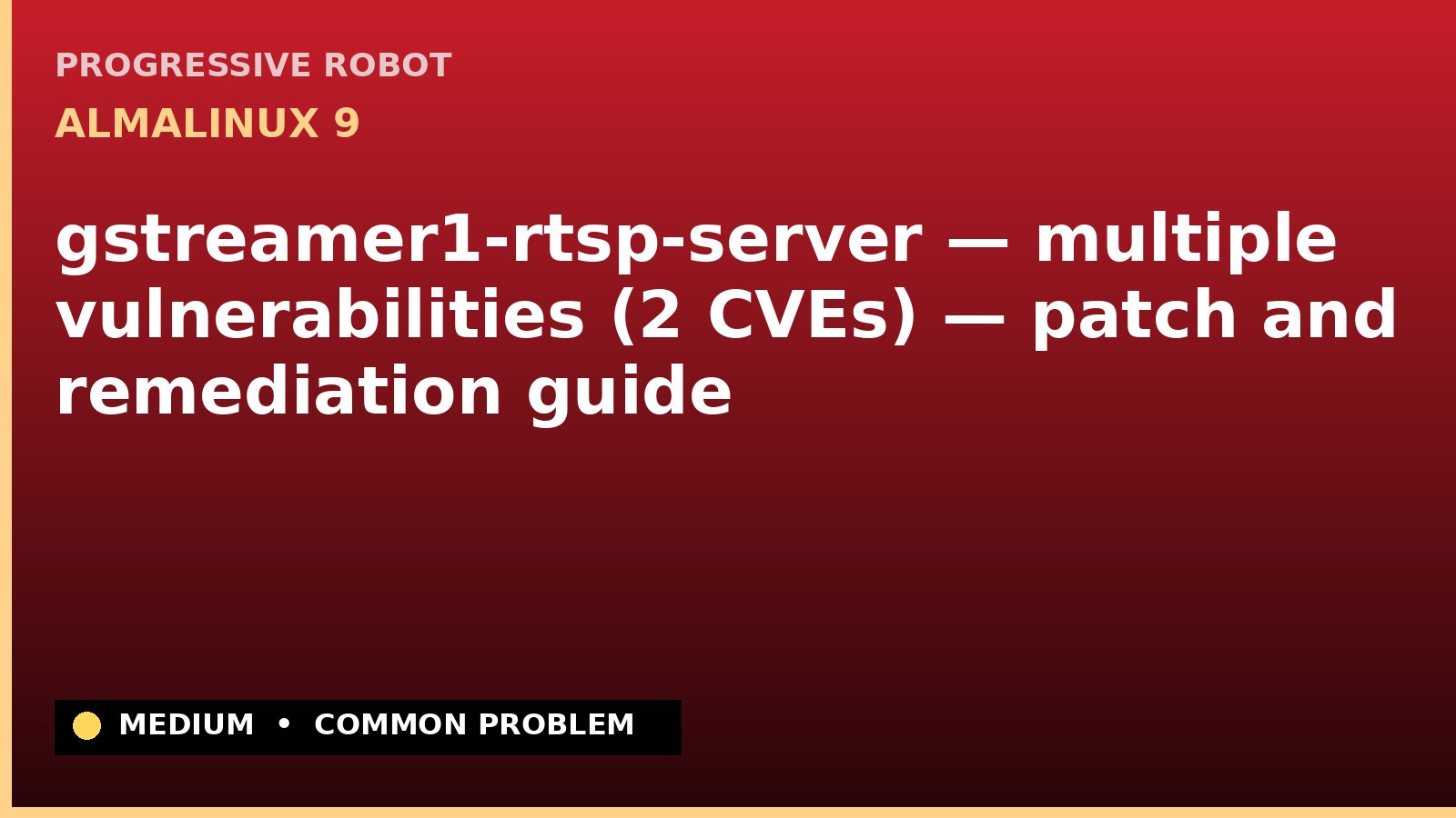 AlmaLinux 9 — gstreamer1-rtsp-server — multiple vulnerabilities (2 CVEs) — patch and remediation guide — diagnosis and fix on AlmaLinux 9