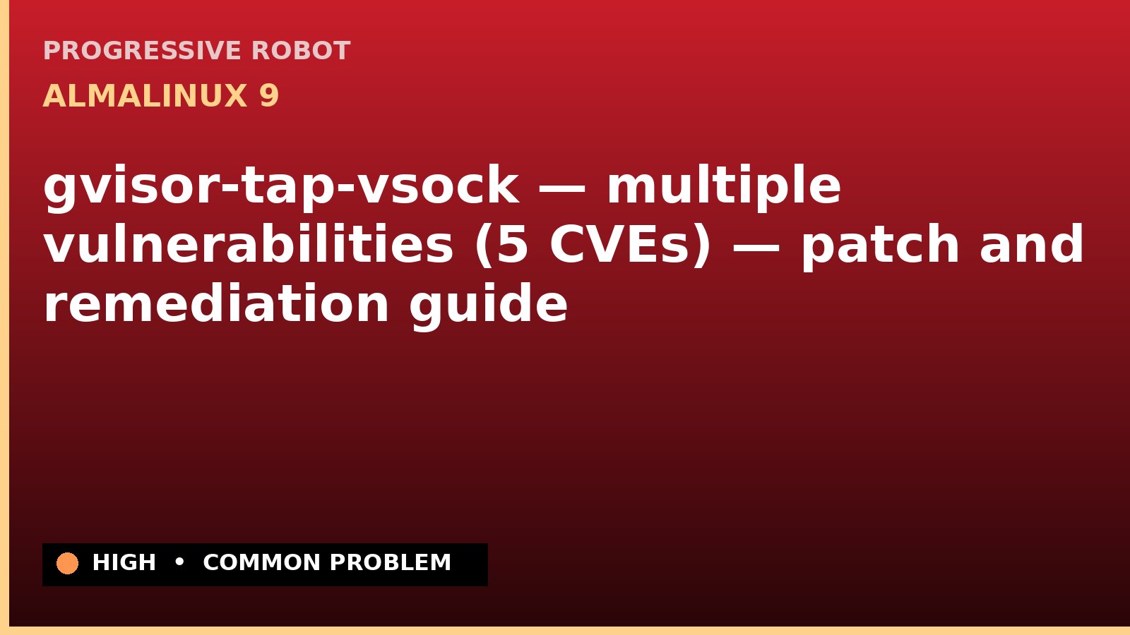 AlmaLinux 9 — gvisor-tap-vsock — multiple vulnerabilities (5 CVEs) — patch and remediation guide — diagnosis and fix on AlmaLinux 9