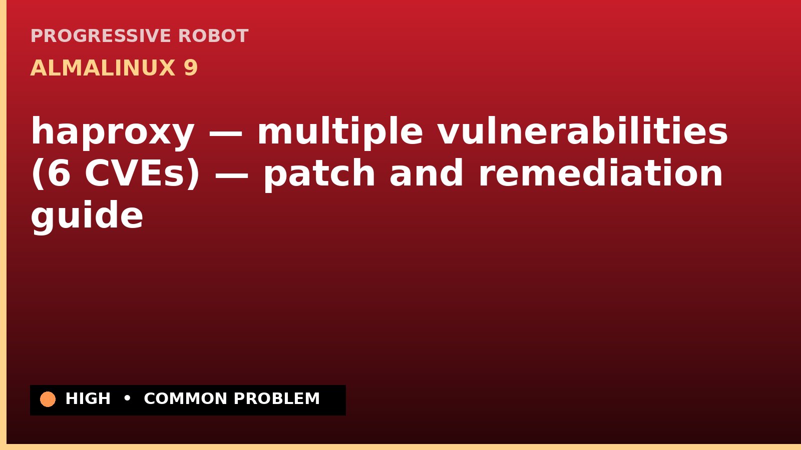 AlmaLinux 9 — haproxy — multiple vulnerabilities (6 CVEs) — patch and remediation guide — diagnosis and fix on AlmaLinux 9