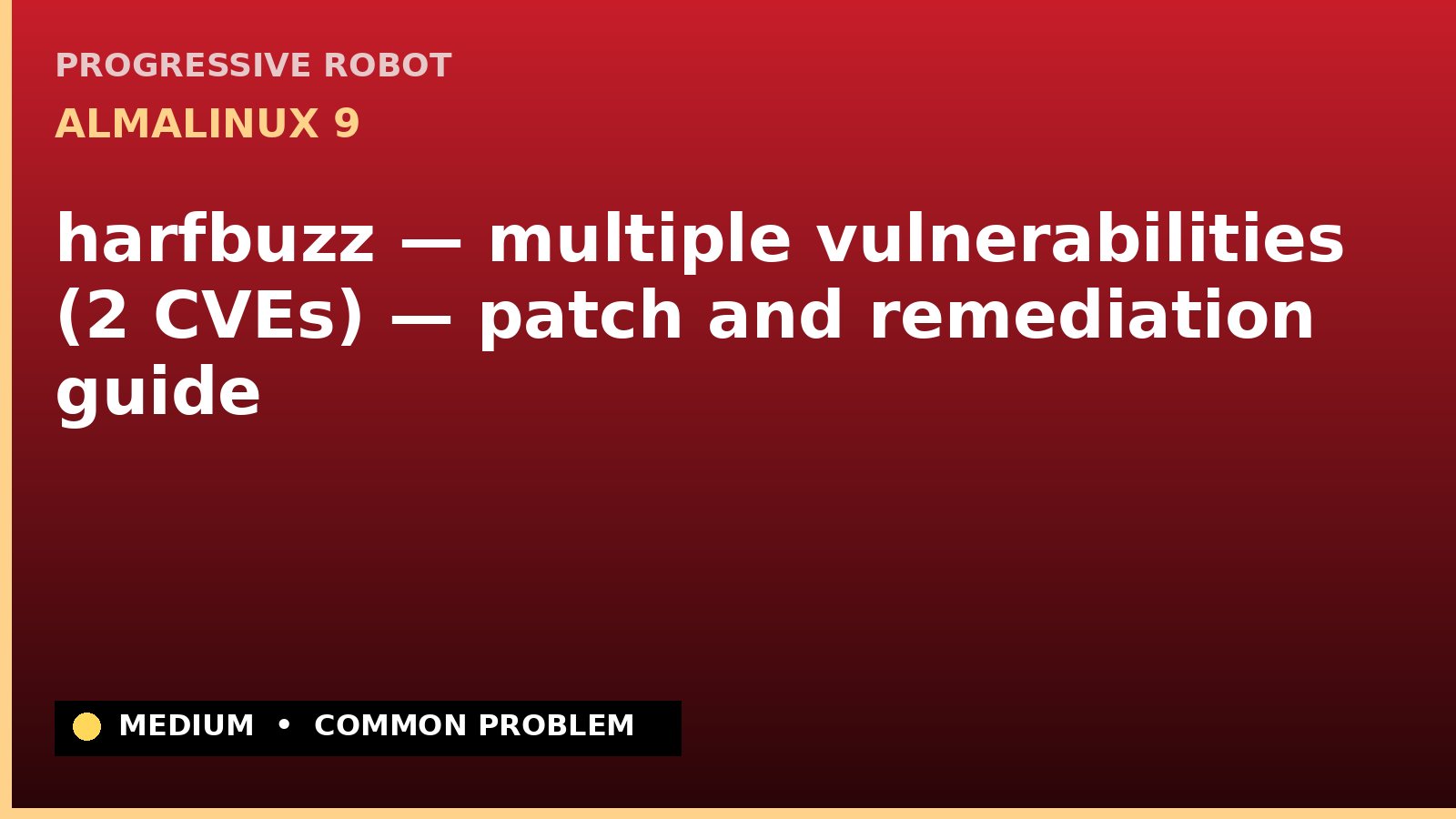 AlmaLinux 9 — harfbuzz — multiple vulnerabilities (2 CVEs) — patch and remediation guide — diagnosis and fix on AlmaLinux 9
