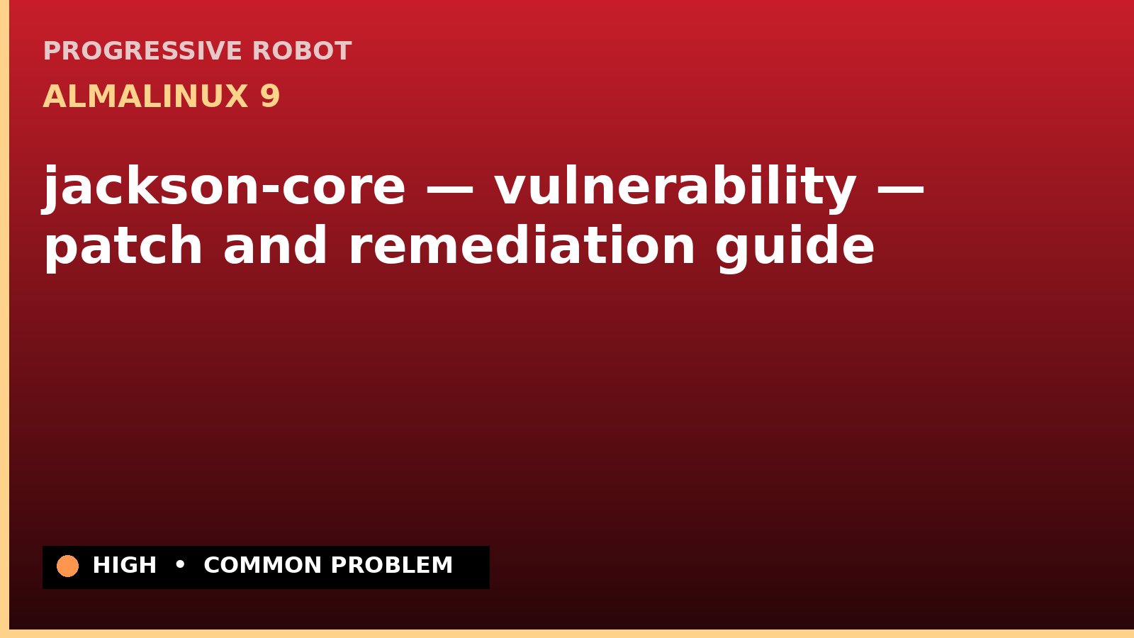 AlmaLinux 9 — jackson-core — vulnerability — patch and remediation guide — diagnosis and fix on AlmaLinux 9