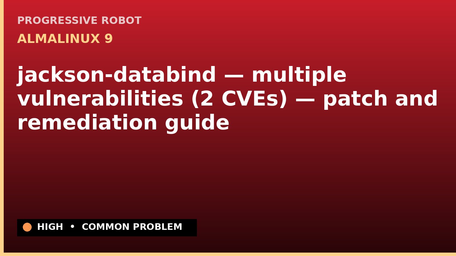 AlmaLinux 9 — jackson-databind — multiple vulnerabilities (2 CVEs) — patch and remediation guide — diagnosis and fix on AlmaLinux 9