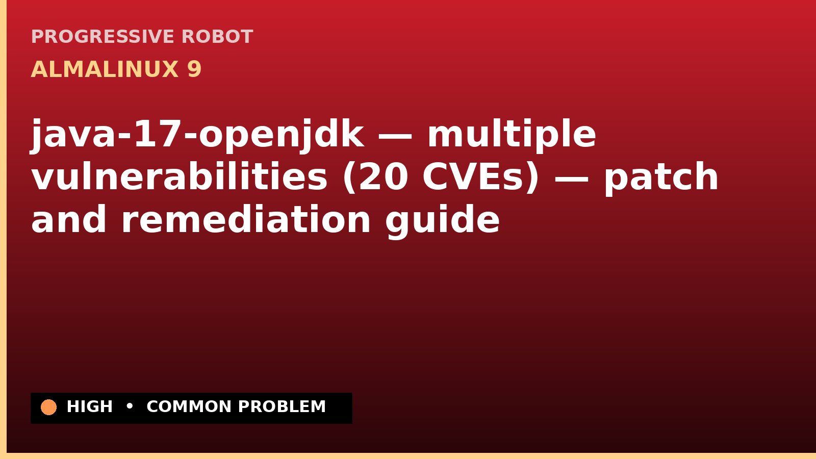 AlmaLinux 9 — java-17-openjdk — multiple vulnerabilities (20 CVEs) — patch and remediation guide — diagnosis and fix on AlmaLinux 9