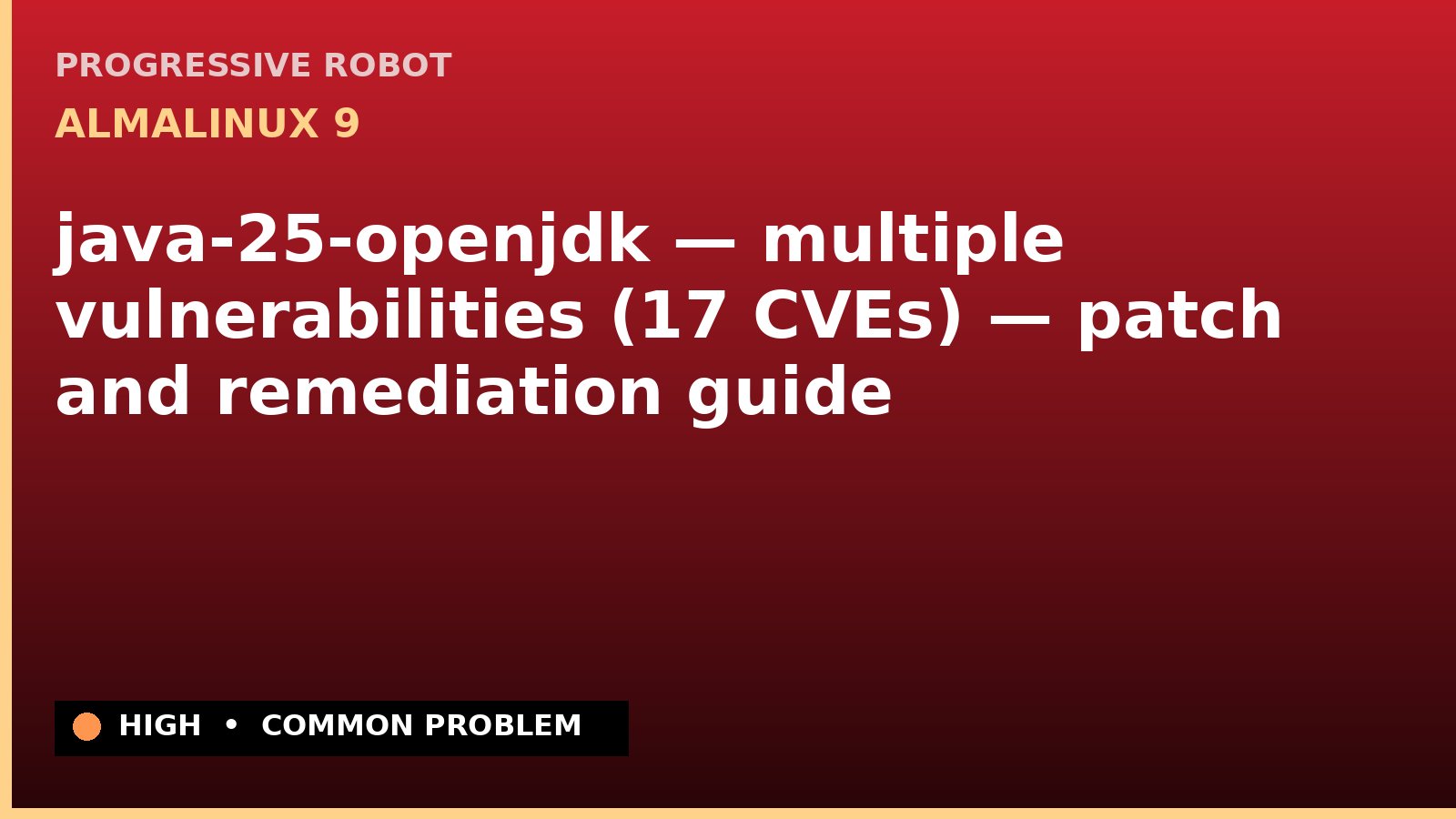 AlmaLinux 9 — java-25-openjdk — multiple vulnerabilities (17 CVEs) — patch and remediation guide — diagnosis and fix on AlmaLinux 9