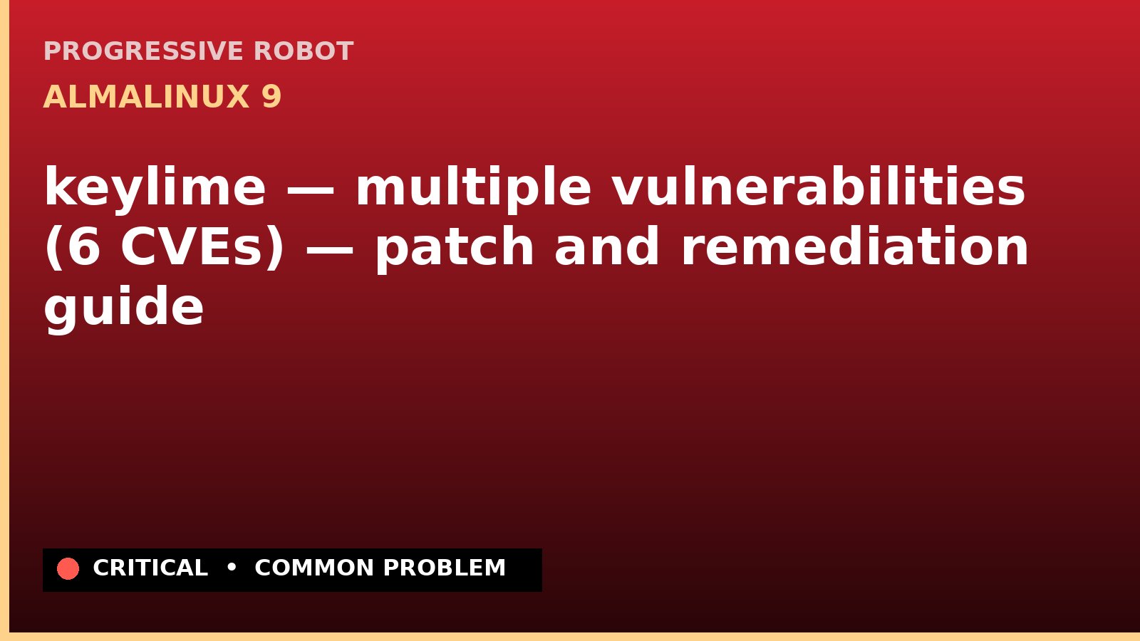 AlmaLinux 9 — keylime — multiple vulnerabilities (6 CVEs) — patch and remediation guide — diagnosis and fix on AlmaLinux 9