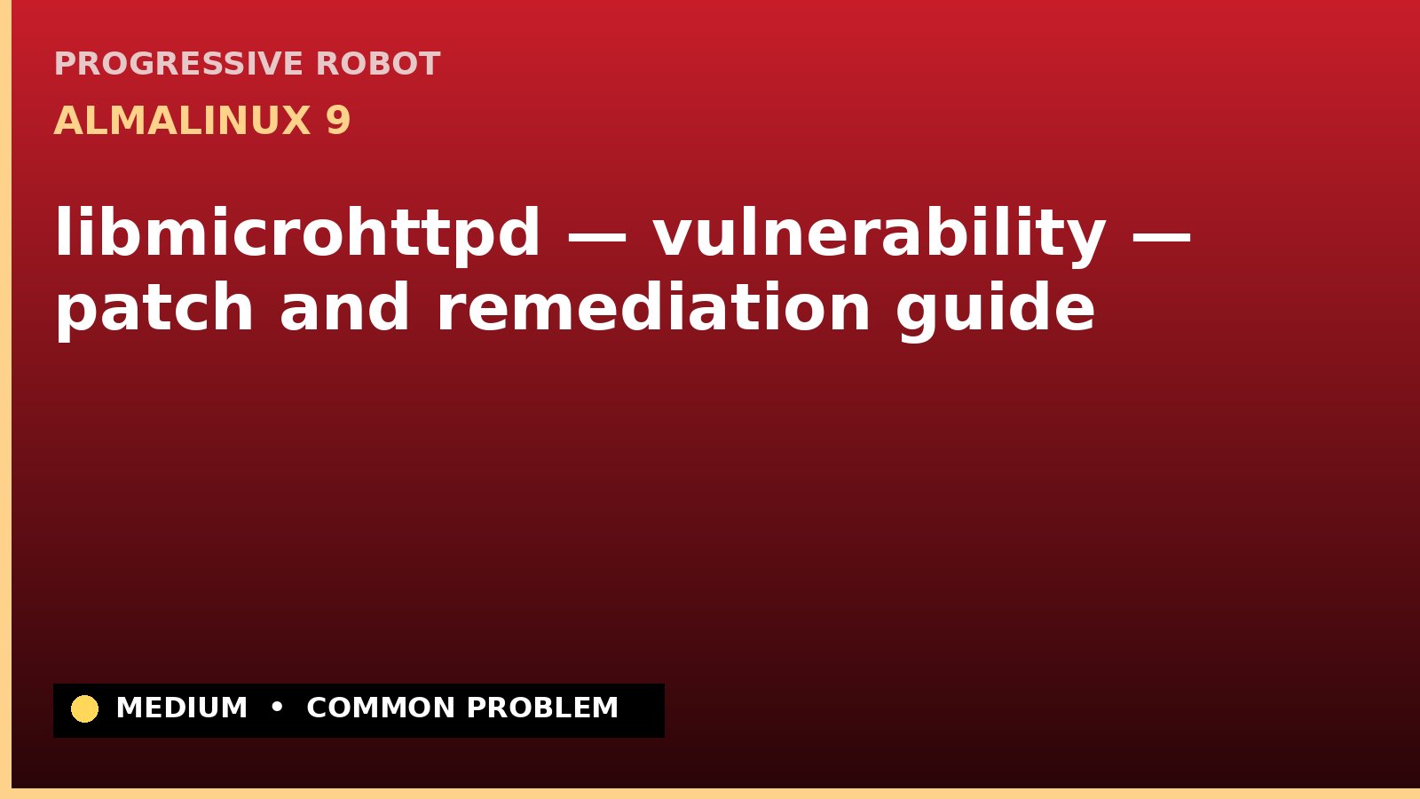 AlmaLinux 9 — libmicrohttpd — vulnerability — patch and remediation guide — diagnosis and fix on AlmaLinux 9