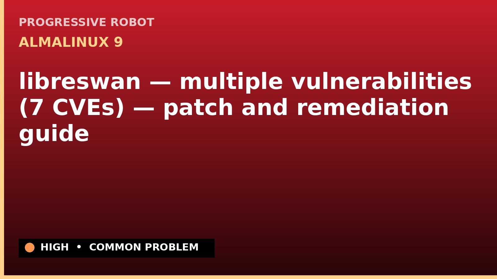 AlmaLinux 9 — libreswan — multiple vulnerabilities (7 CVEs) — patch and remediation guide — diagnosis and fix on AlmaLinux 9