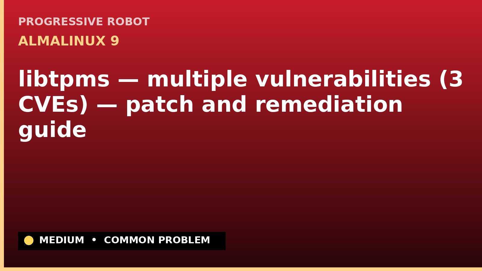 AlmaLinux 9 — libtpms — multiple vulnerabilities (3 CVEs) — patch and remediation guide — diagnosis and fix on AlmaLinux 9