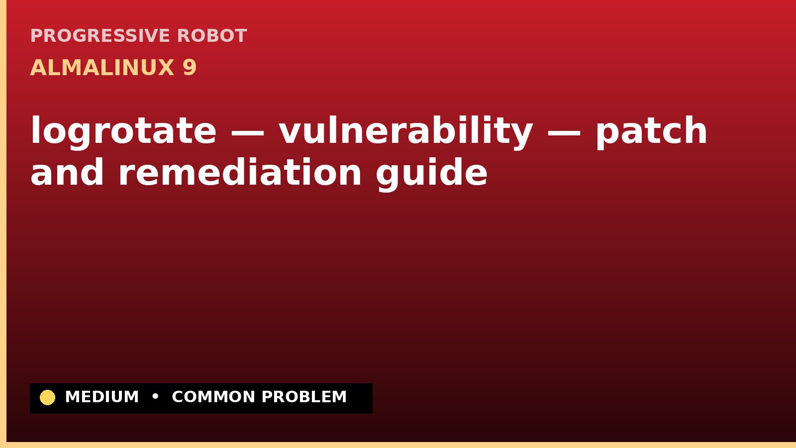 AlmaLinux 9 — logrotate — vulnerability — patch and remediation guide — diagnosis and fix on AlmaLinux 9