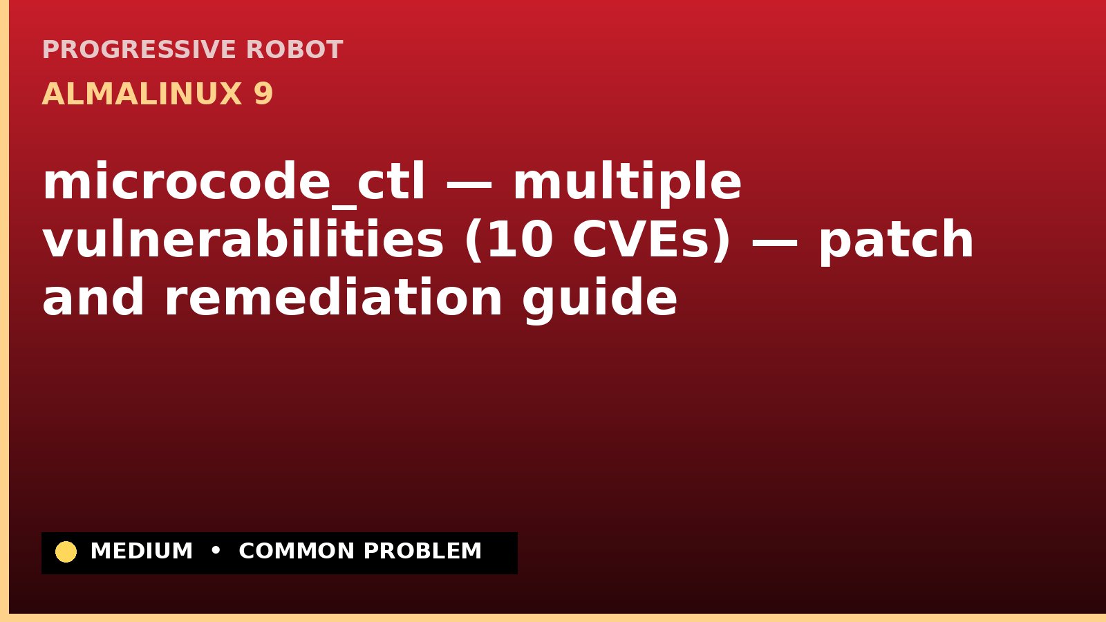 AlmaLinux 9 — microcode_ctl — multiple vulnerabilities (10 CVEs) — patch and remediation guide — diagnosis and fix on AlmaLinux 9