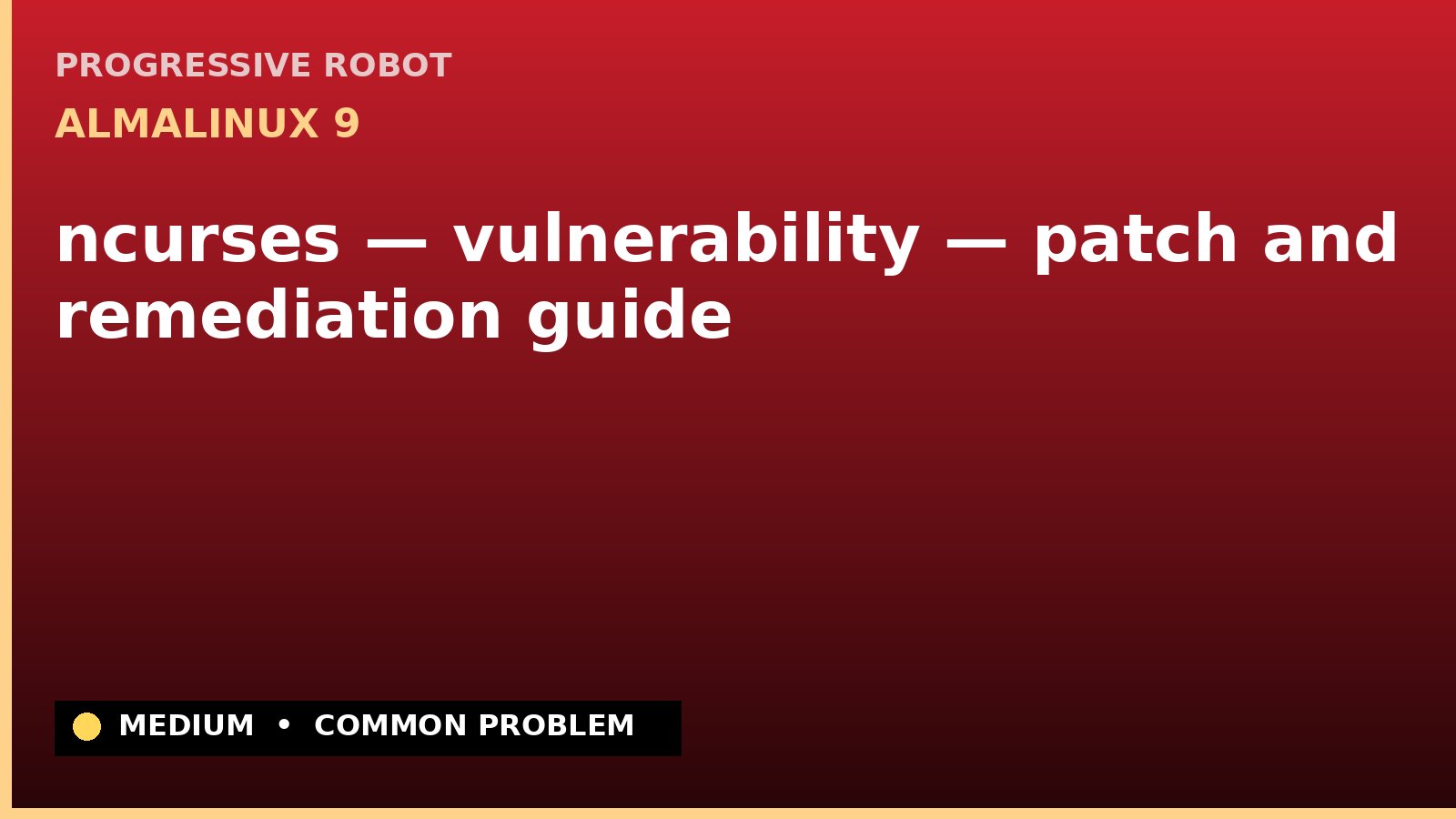 AlmaLinux 9 — ncurses — vulnerability — patch and remediation guide — diagnosis and fix on AlmaLinux 9