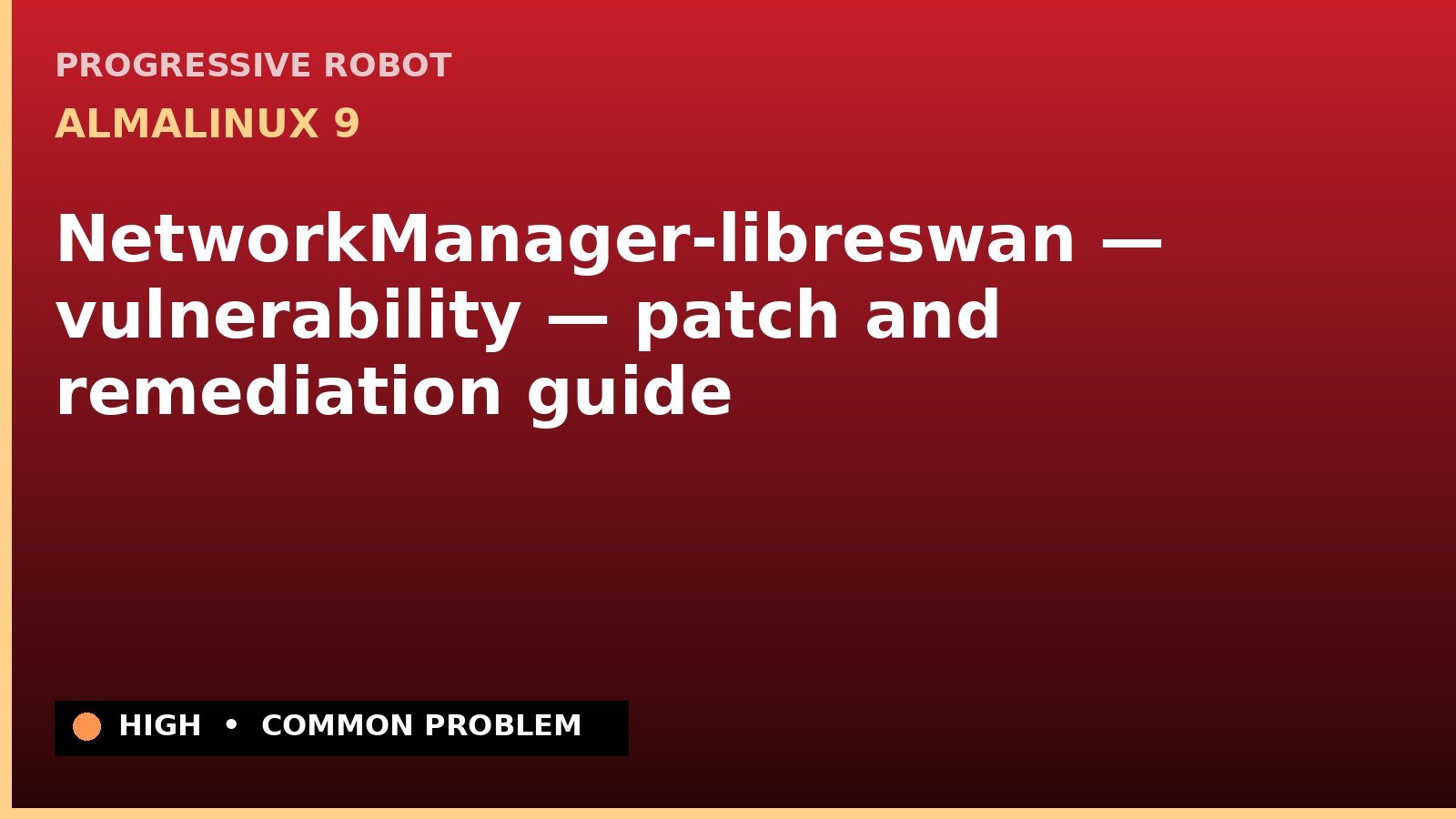 AlmaLinux 9 — NetworkManager-libreswan — vulnerability — patch and remediation guide — diagnosis and fix on AlmaLinux 9
