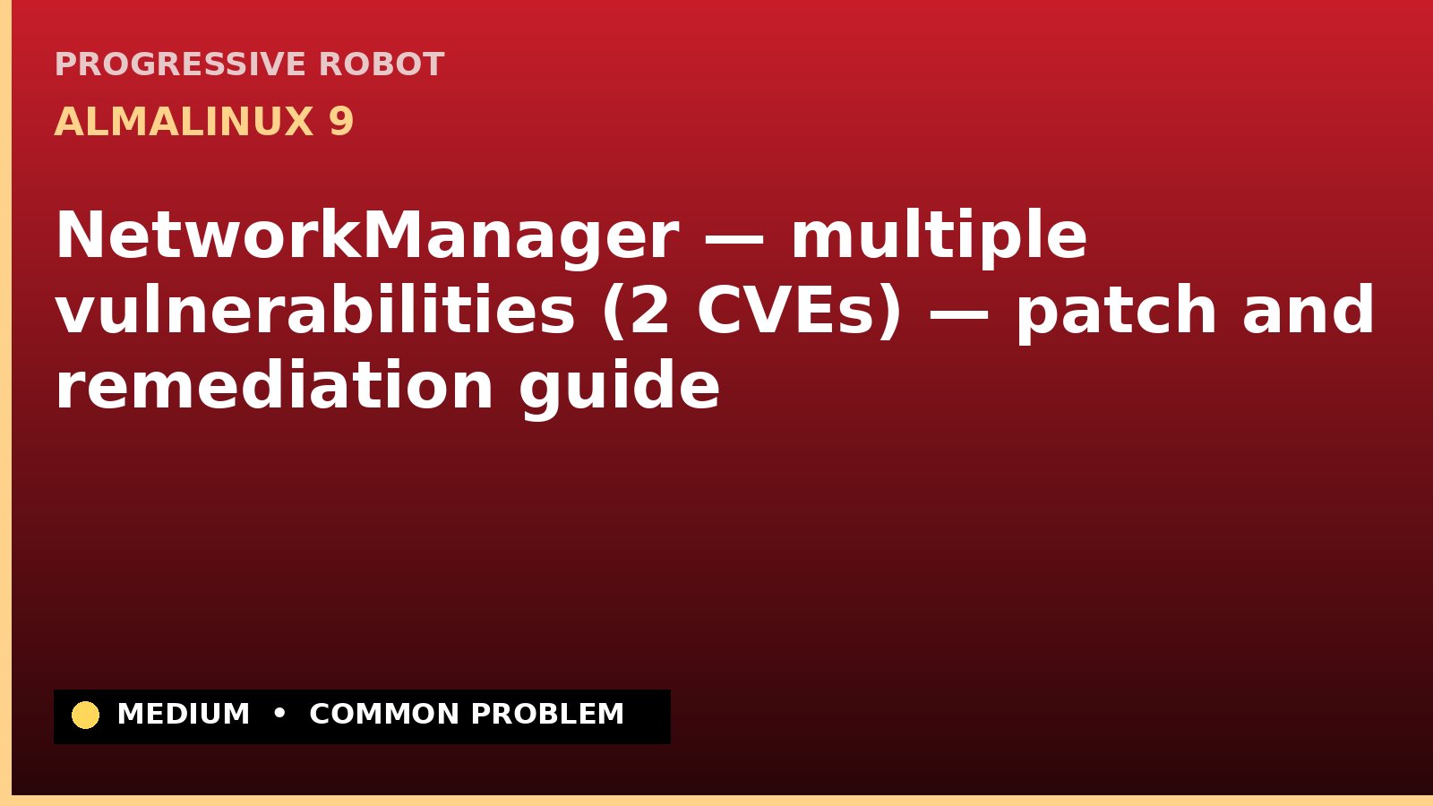 AlmaLinux 9 — NetworkManager — multiple vulnerabilities (2 CVEs) — patch and remediation guide — diagnosis and fix on AlmaLinux 9