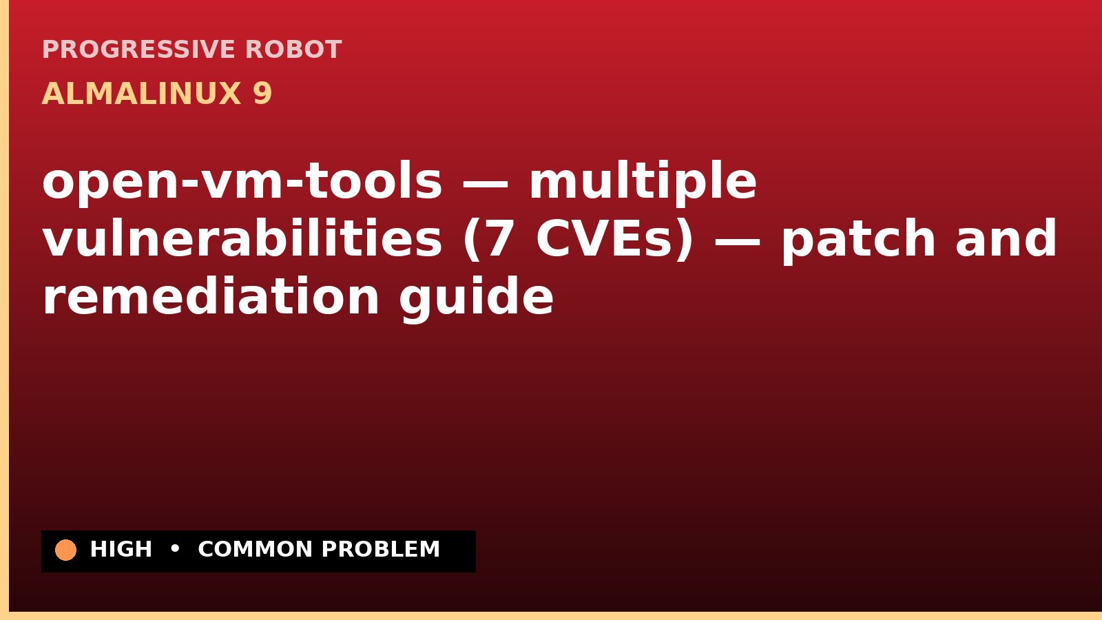AlmaLinux 9 — open-vm-tools — multiple vulnerabilities (7 CVEs) — patch and remediation guide — diagnosis and fix on AlmaLinux 9