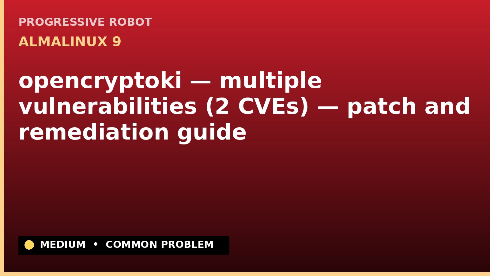 AlmaLinux 9 — opencryptoki — multiple vulnerabilities (2 CVEs) — patch and remediation guide — diagnosis and fix on AlmaLinux 9