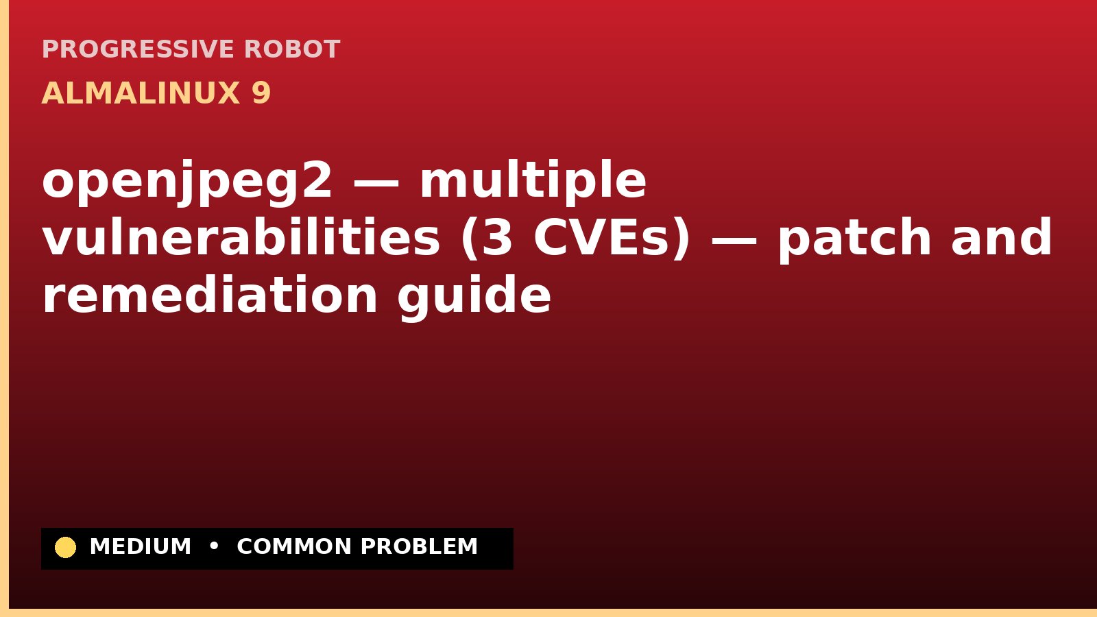 AlmaLinux 9 — openjpeg2 — multiple vulnerabilities (3 CVEs) — patch and remediation guide — diagnosis and fix on AlmaLinux 9