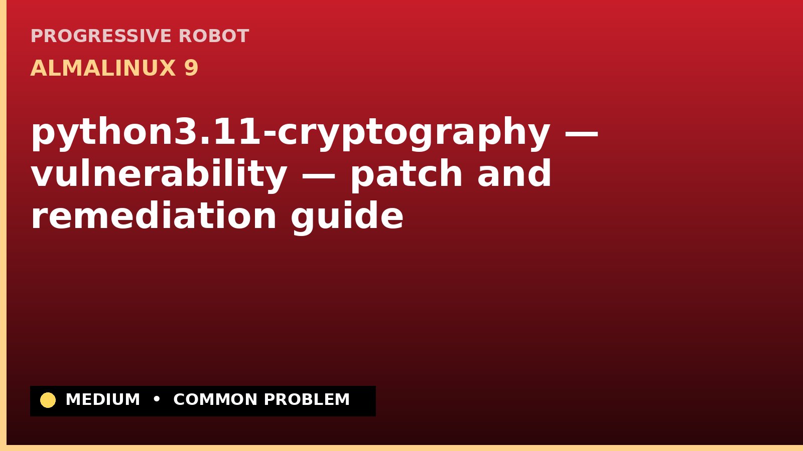 AlmaLinux 9 — python3.11-cryptography — vulnerability — patch and remediation guide — diagnosis and fix on AlmaLinux 9