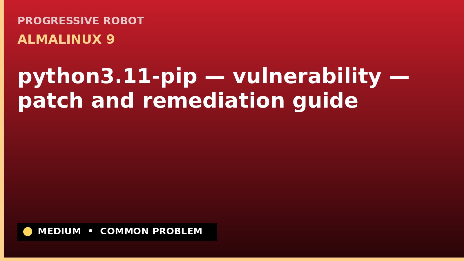 AlmaLinux 9 — python3.11-pip — vulnerability — patch and remediation guide — diagnosis and fix on AlmaLinux 9