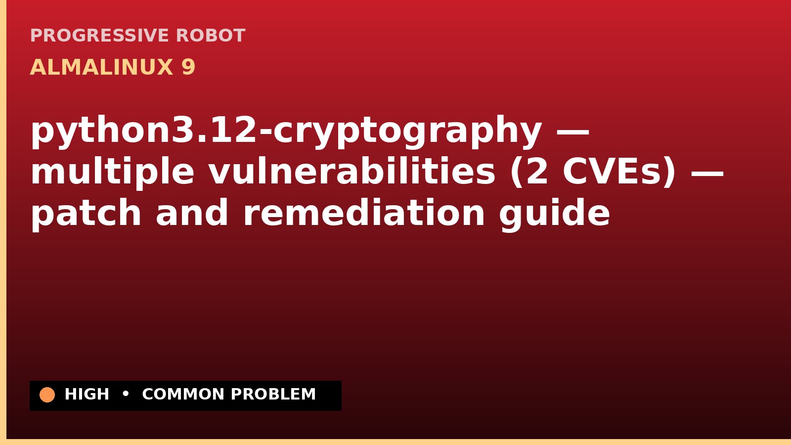 AlmaLinux 9 — python3.12-cryptography — multiple vulnerabilities (2 CVEs) — patch and remediation guide — diagnosis and fix on AlmaLinux 9