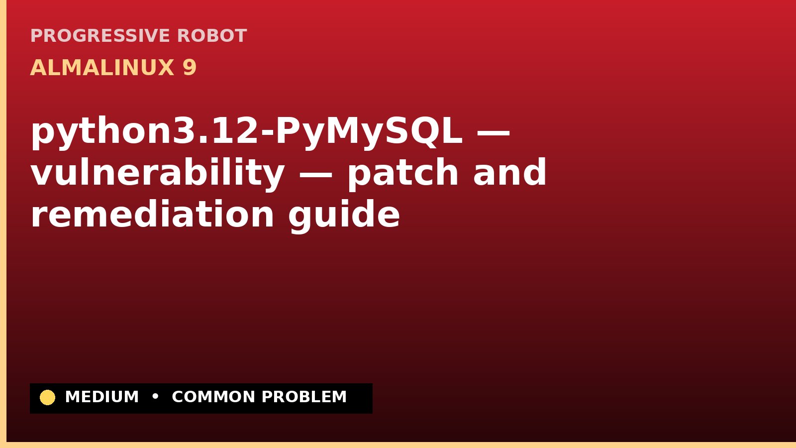 AlmaLinux 9 — python3.12-PyMySQL — vulnerability — patch and remediation guide — diagnosis and fix on AlmaLinux 9