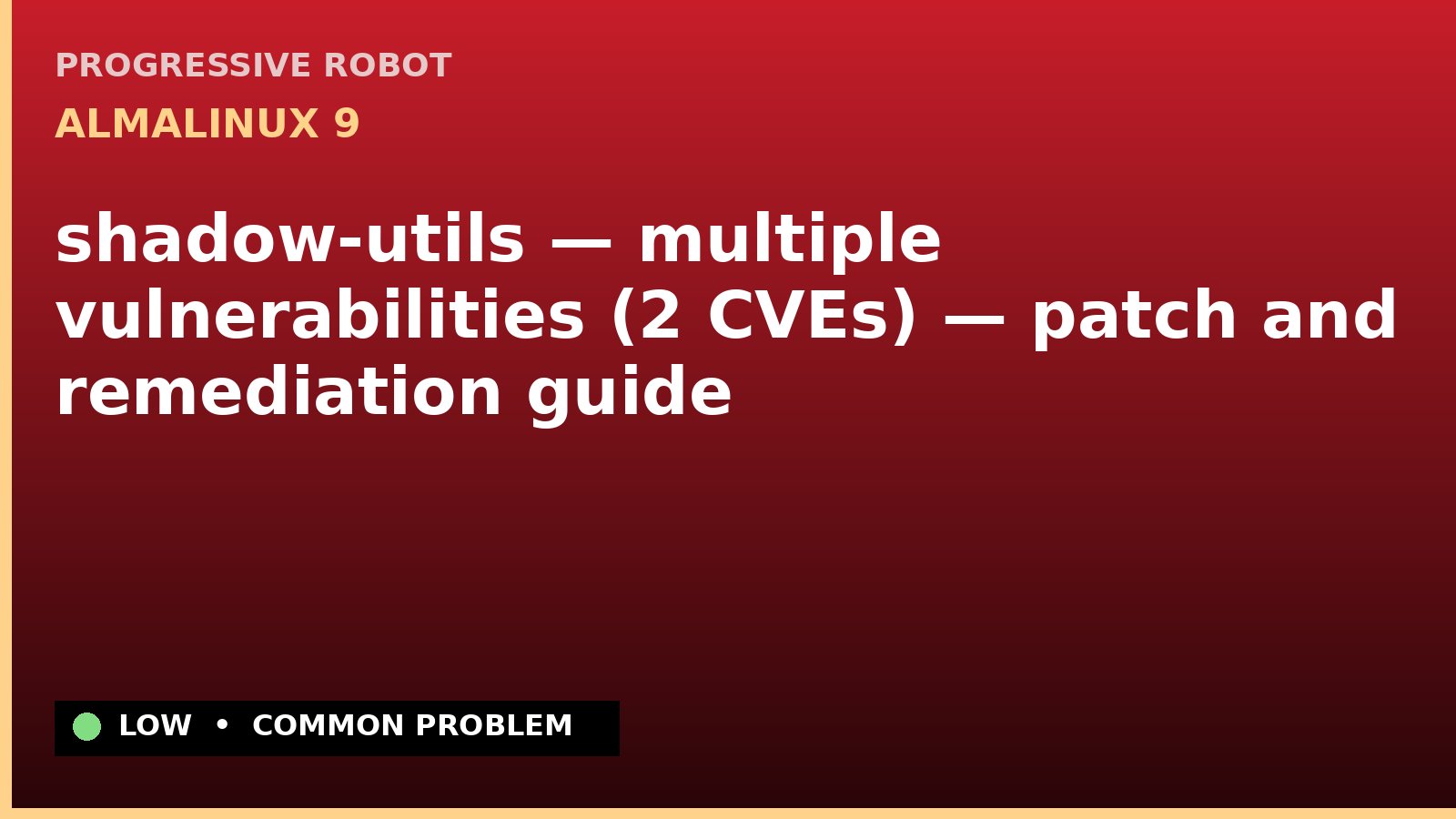 AlmaLinux 9 — shadow-utils — multiple vulnerabilities (2 CVEs) — patch and remediation guide — diagnosis and fix on AlmaLinux 9