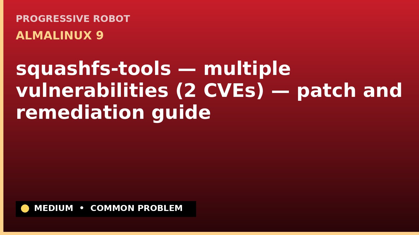 AlmaLinux 9 — squashfs-tools — multiple vulnerabilities (2 CVEs) — patch and remediation guide — diagnosis and fix on AlmaLinux 9