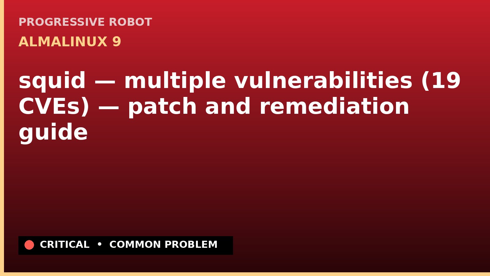 AlmaLinux 9 — squid — multiple vulnerabilities (19 CVEs) — patch and remediation guide — diagnosis and fix on AlmaLinux 9