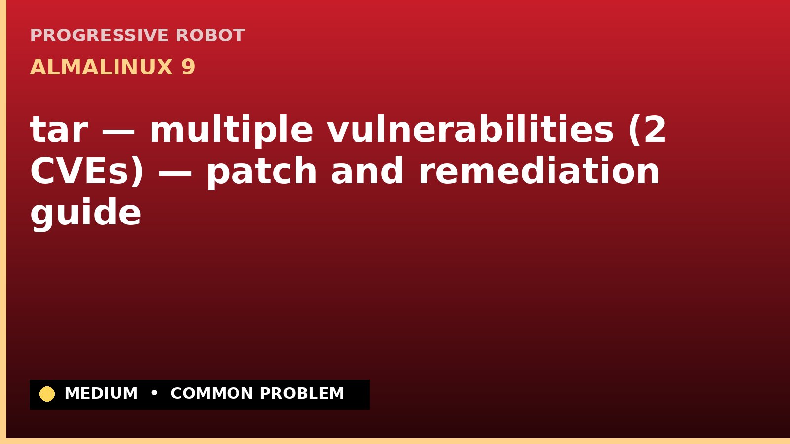 AlmaLinux 9 — tar — multiple vulnerabilities (2 CVEs) — patch and remediation guide — diagnosis and fix on AlmaLinux 9