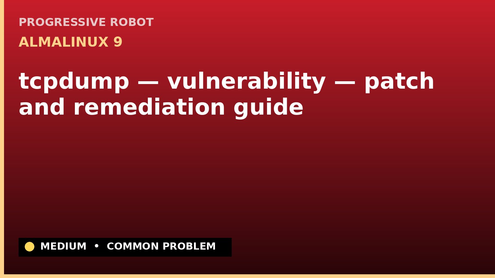 AlmaLinux 9 — tcpdump — vulnerability — patch and remediation guide — diagnosis and fix on AlmaLinux 9
