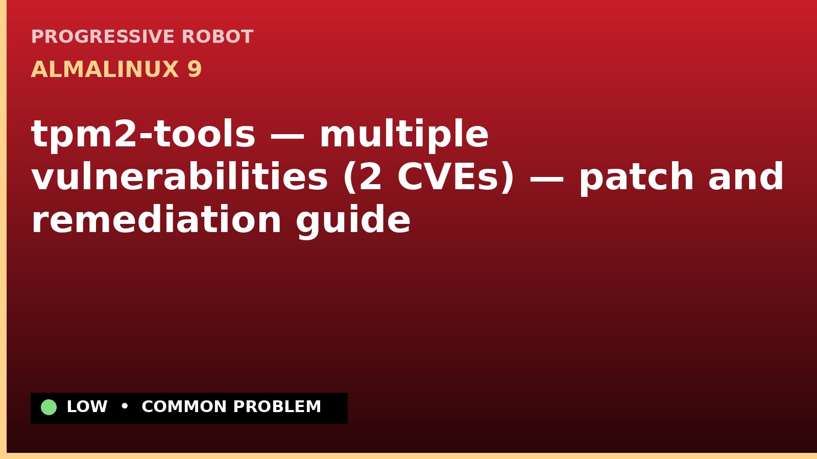 AlmaLinux 9 — tpm2-tools — multiple vulnerabilities (2 CVEs) — patch and remediation guide — diagnosis and fix on AlmaLinux 9