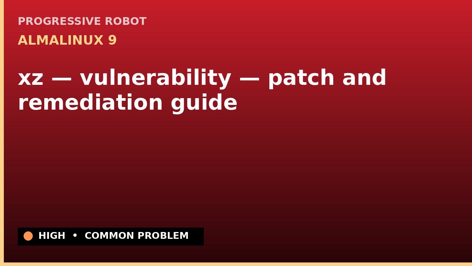 AlmaLinux 9 — xz — vulnerability — patch and remediation guide — diagnosis and fix on AlmaLinux 9