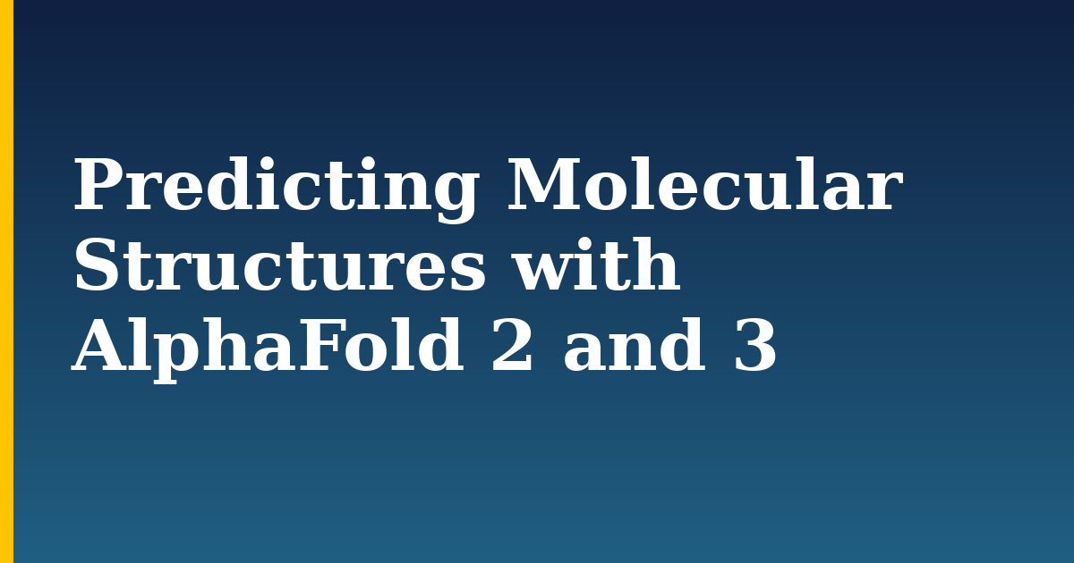 Predicting Molecular Structures with AlphaFold 2 and 3