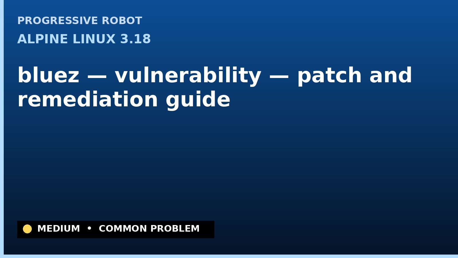 Alpine Linux 3.18 — bluez — vulnerability — patch and remediation guide — diagnosis and fix on Alpine Linux 3.18