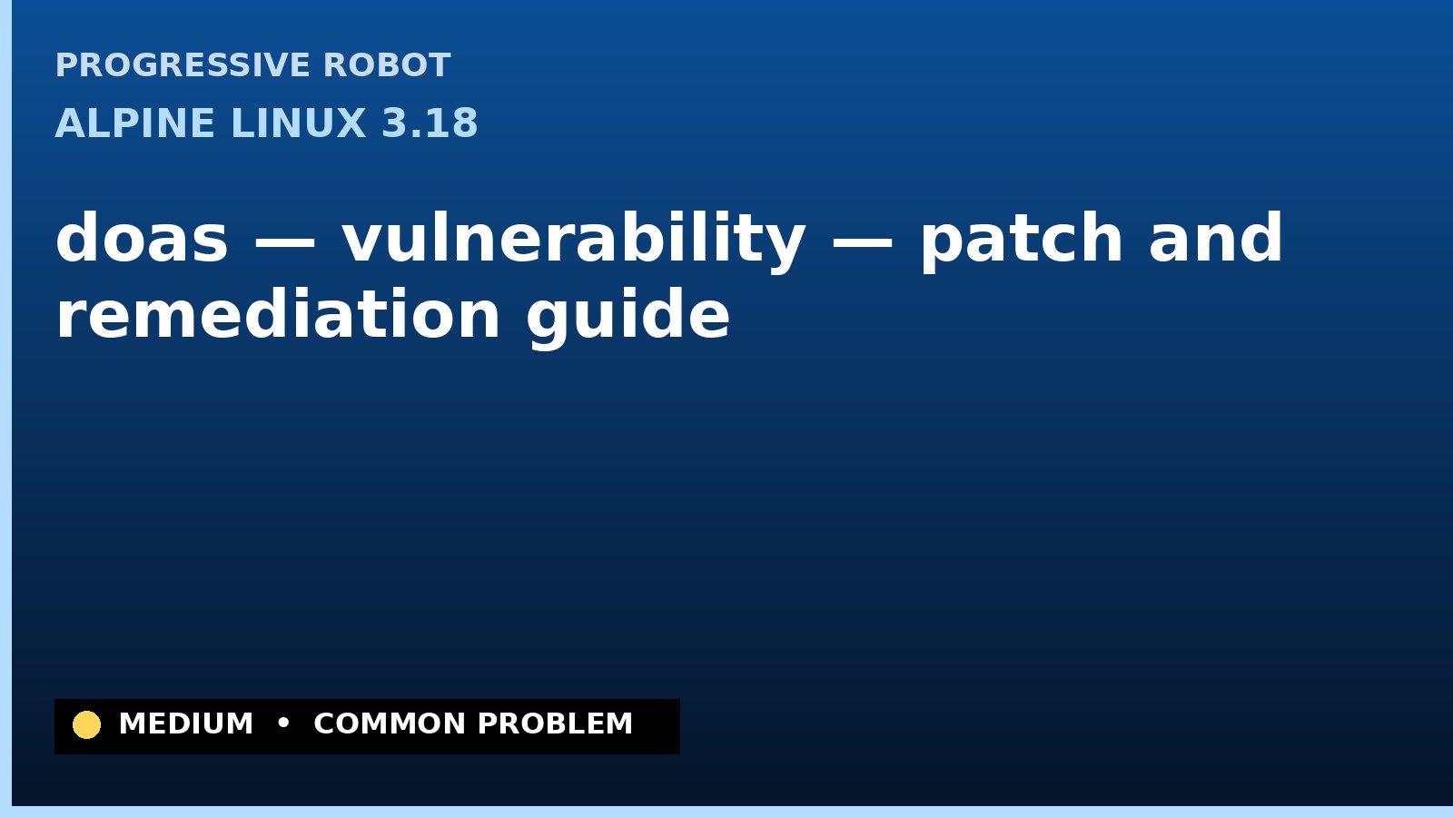 Alpine Linux 3.18 — doas — vulnerability — patch and remediation guide — diagnosis and fix on Alpine Linux 3.18