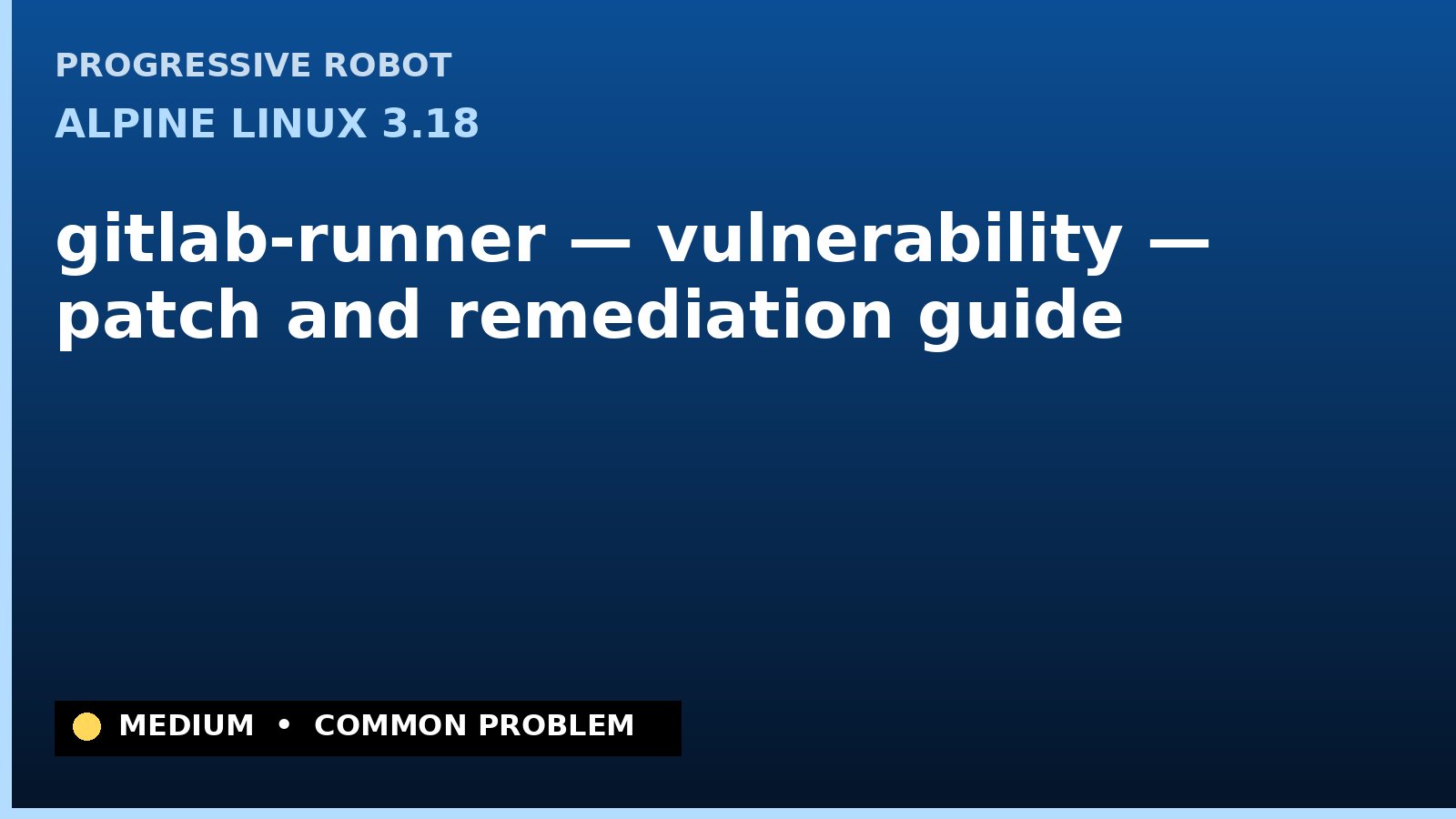 Alpine Linux 3.18 — gitlab-runner — vulnerability — patch and remediation guide — diagnosis and fix on Alpine Linux 3.18