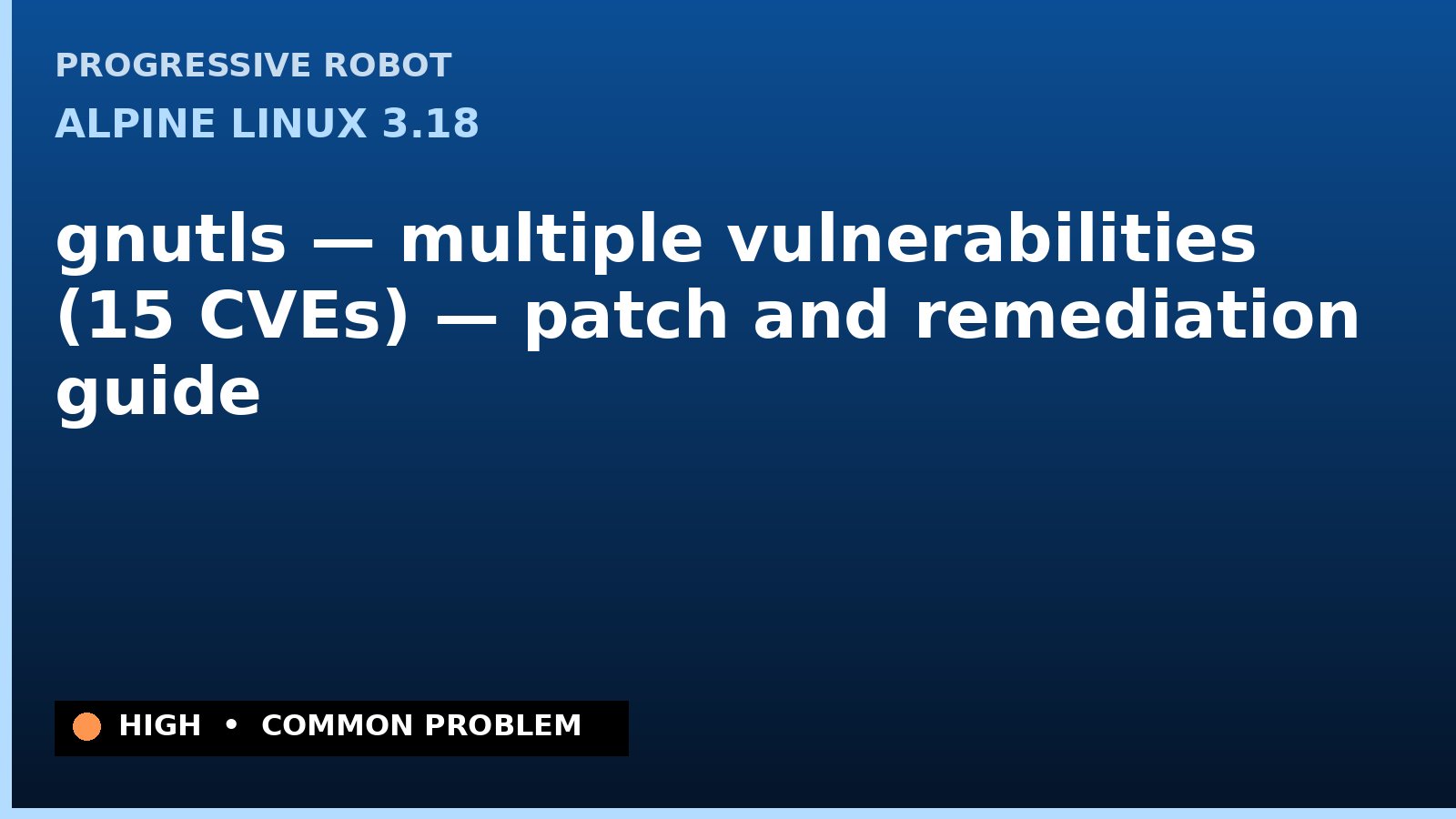 Alpine Linux 3.18 — gnutls — multiple vulnerabilities (15 CVEs) — patch and remediation guide — diagnosis and fix on Alpine Linux 3.18