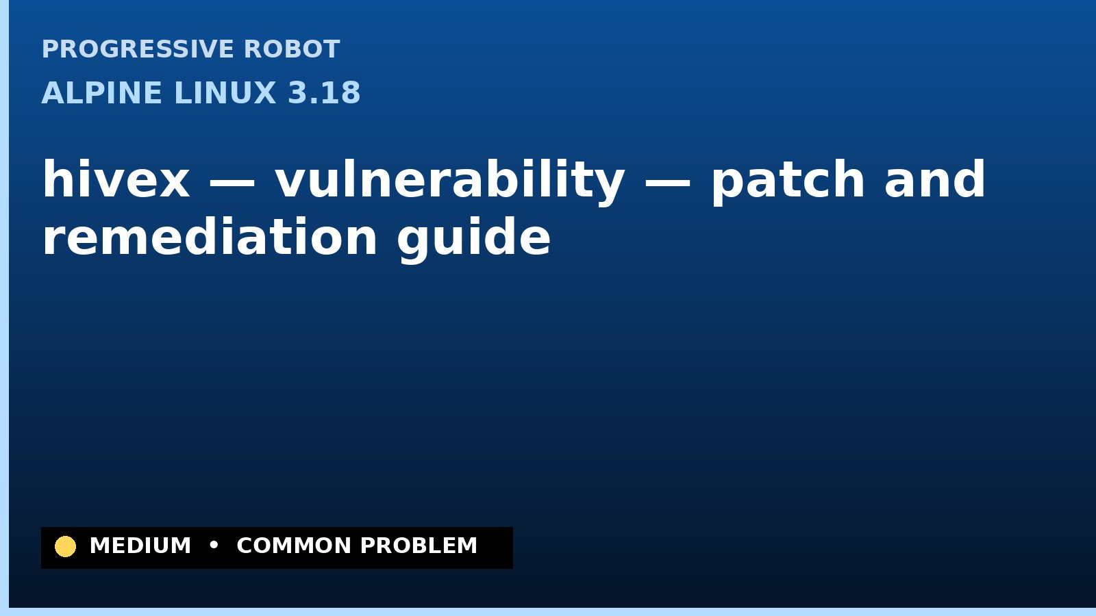 Alpine Linux 3.18 — hivex — vulnerability — patch and remediation guide — diagnosis and fix on Alpine Linux 3.18