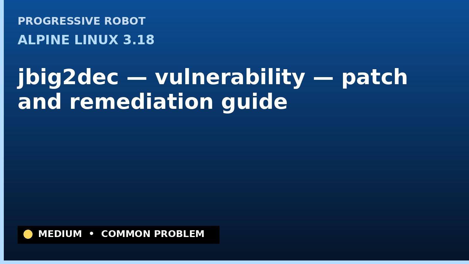 Alpine Linux 3.18 — jbig2dec — vulnerability — patch and remediation guide — diagnosis and fix on Alpine Linux 3.18