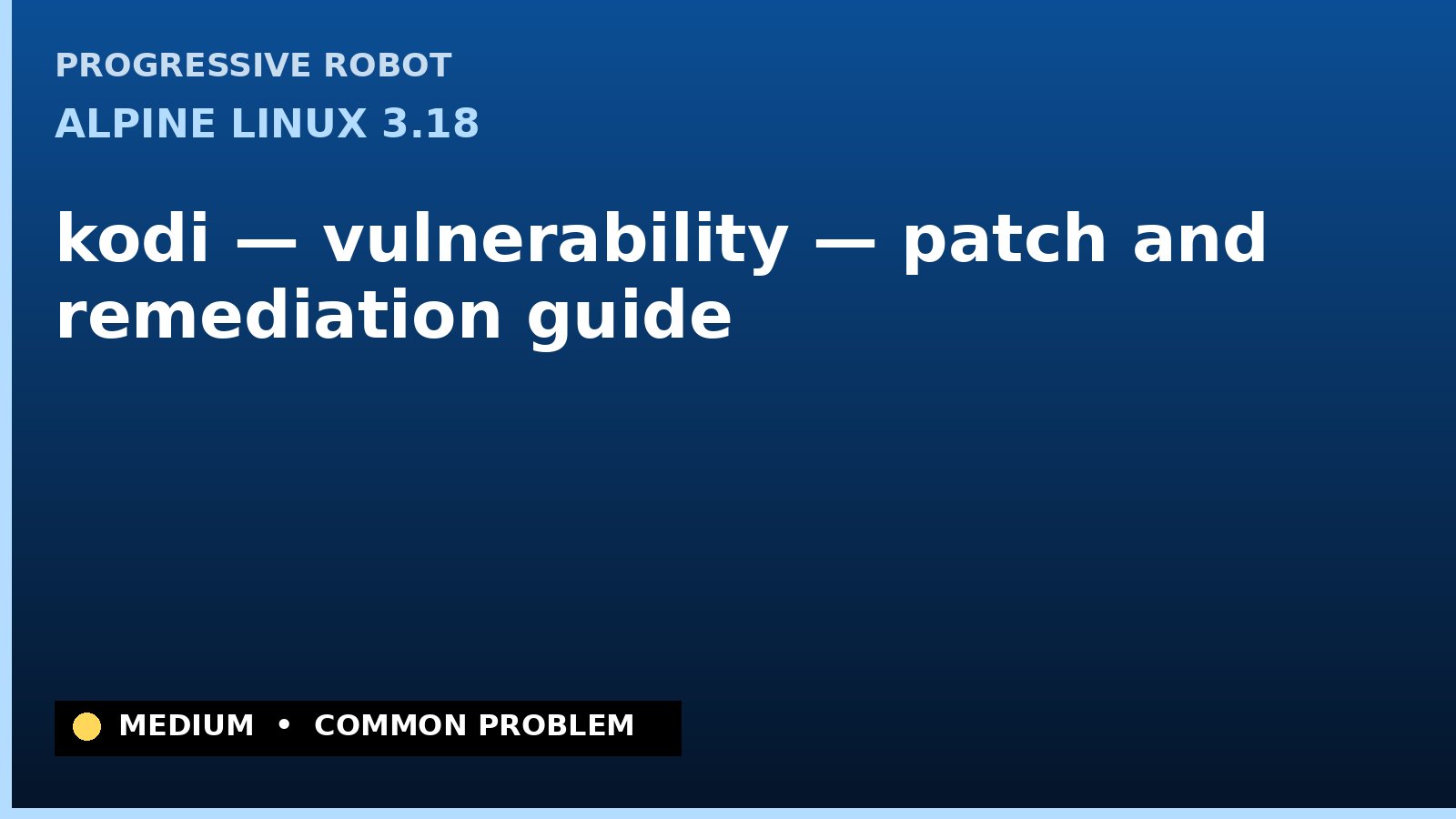 Alpine Linux 3.18 — kodi — vulnerability — patch and remediation guide — diagnosis and fix on Alpine Linux 3.18