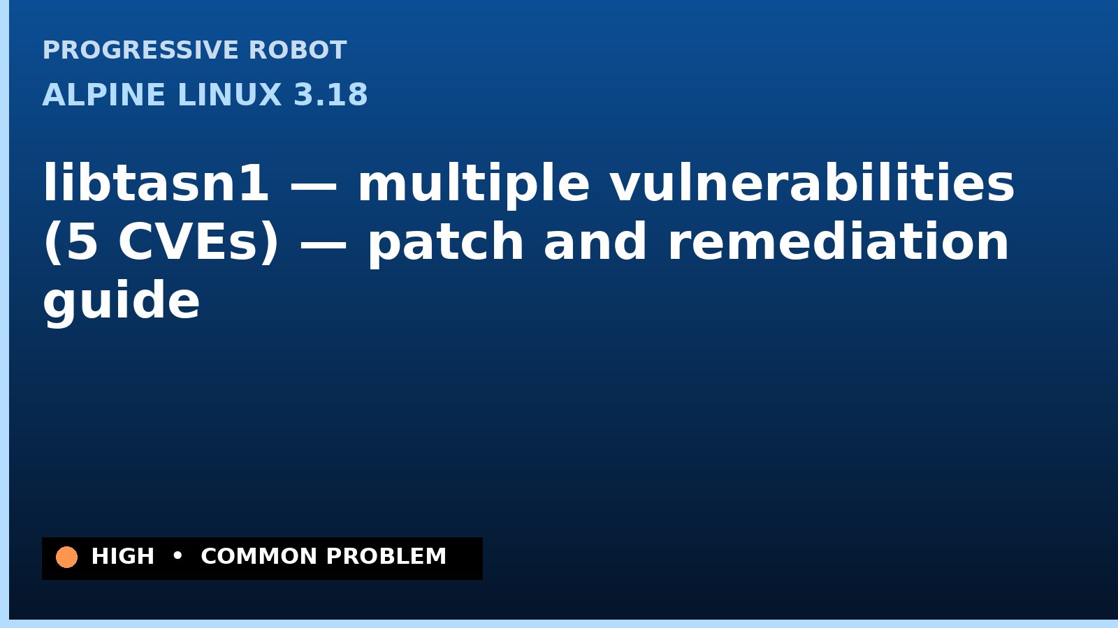 Alpine Linux 3.18 — libtasn1 — multiple vulnerabilities (5 CVEs) — patch and remediation guide — diagnosis and fix on Alpine Linux 3.18