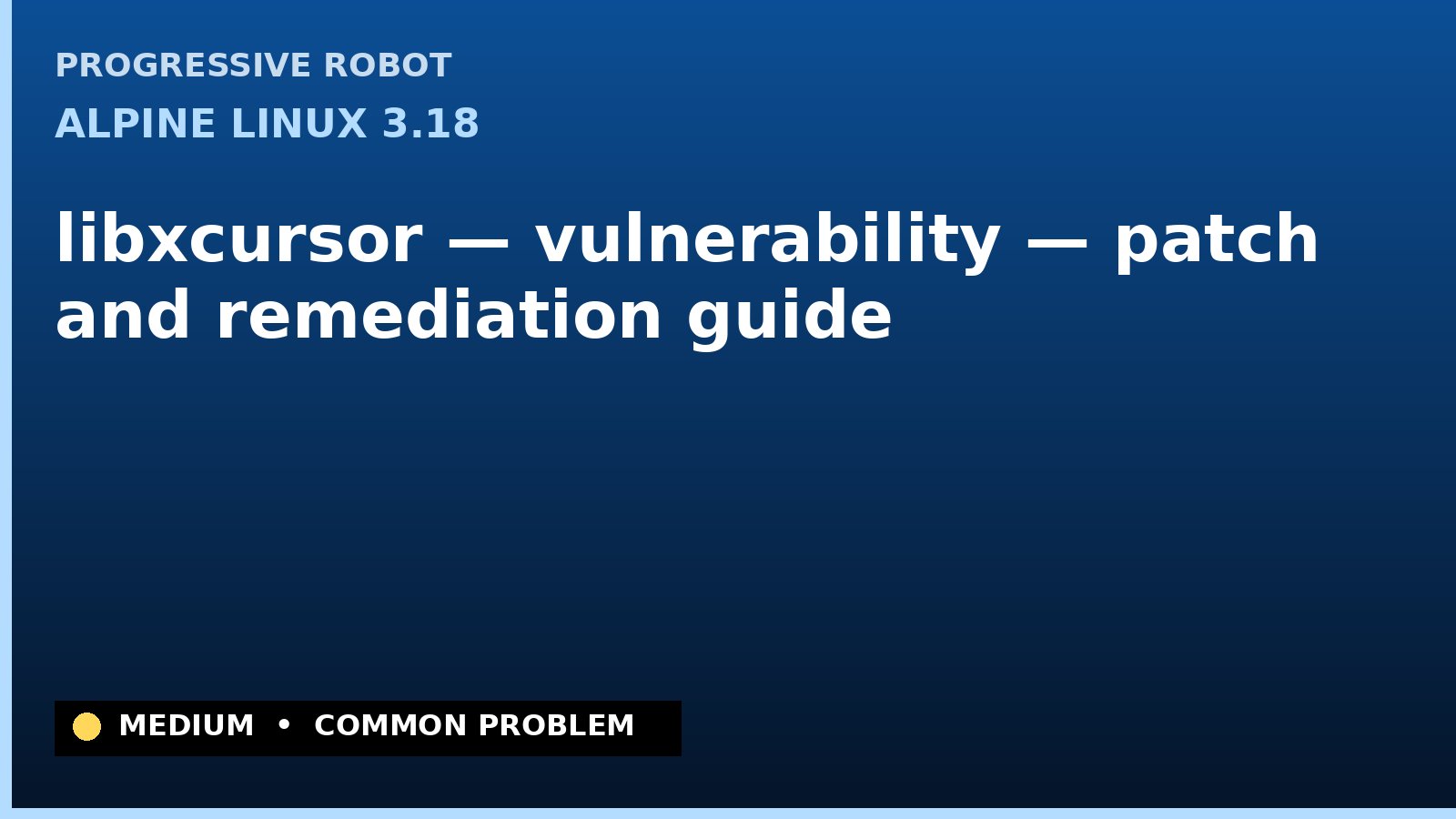 Alpine Linux 3.18 — libxcursor — vulnerability — patch and remediation guide — diagnosis and fix on Alpine Linux 3.18