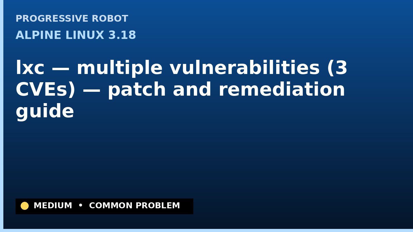 Alpine Linux 3.18 — lxc — multiple vulnerabilities (3 CVEs) — patch and remediation guide — diagnosis and fix on Alpine Linux 3.18