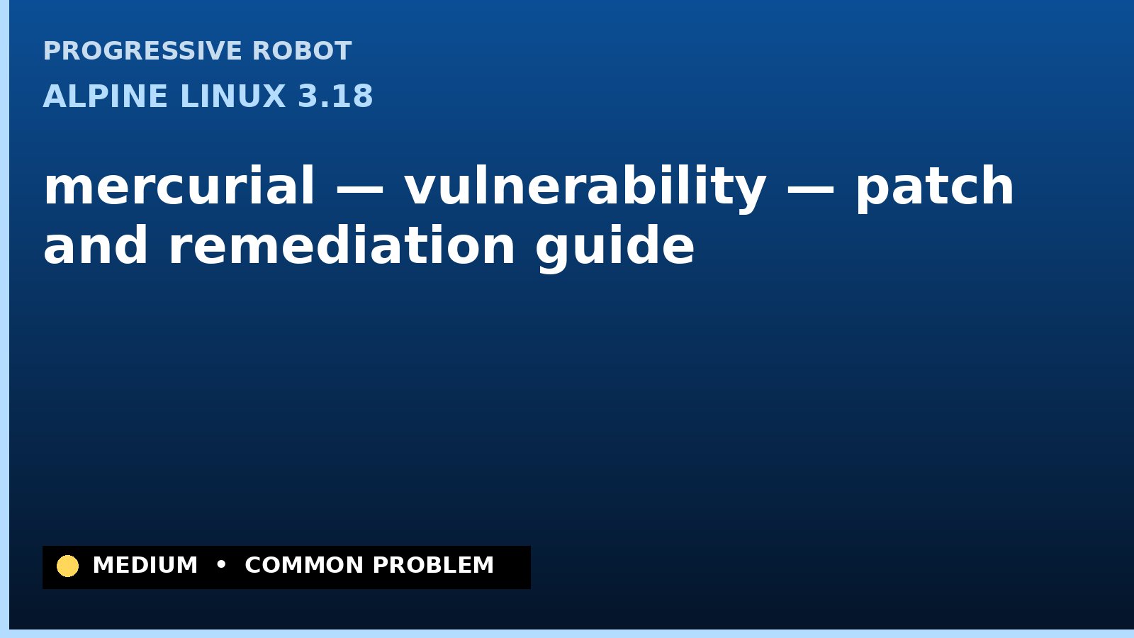 Alpine Linux 3.18 — mercurial — vulnerability — patch and remediation guide — diagnosis and fix on Alpine Linux 3.18