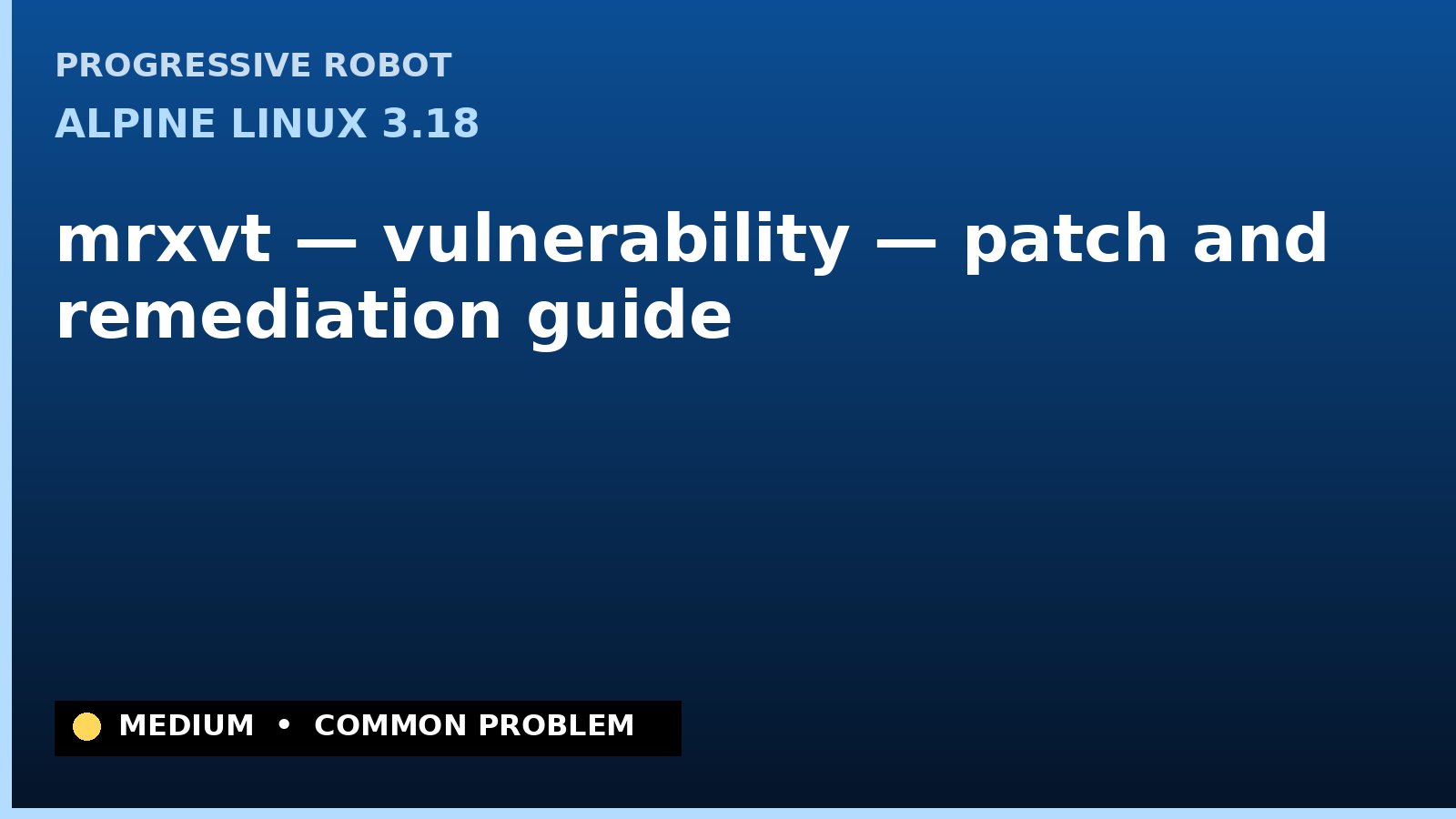 Alpine Linux 3.18 — mrxvt — vulnerability — patch and remediation guide — diagnosis and fix on Alpine Linux 3.18