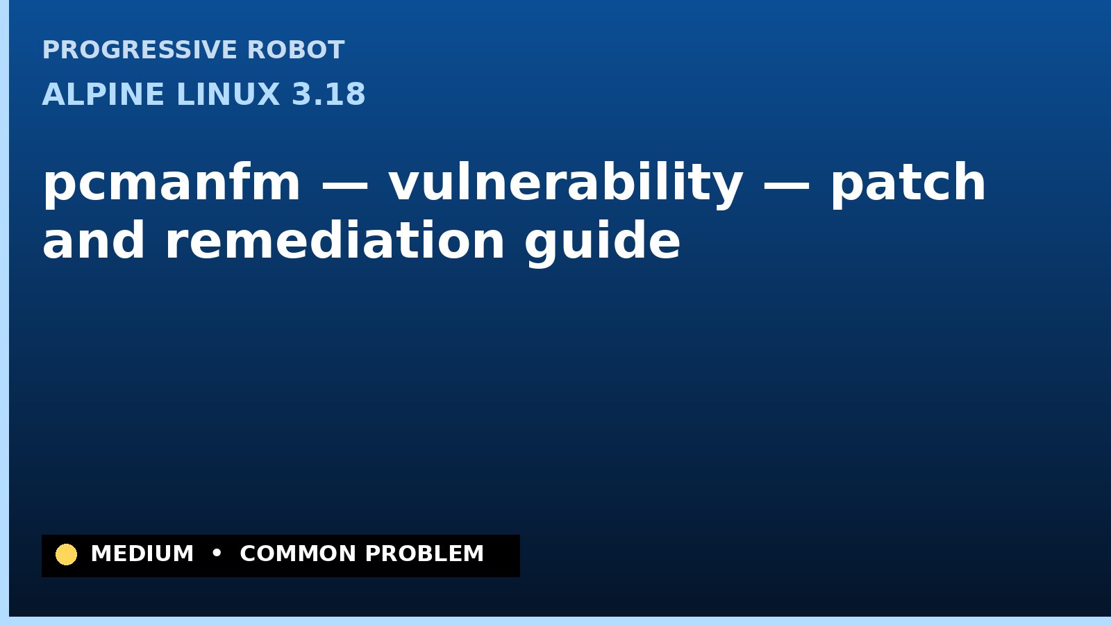 Alpine Linux 3.18 — pcmanfm — vulnerability — patch and remediation guide — diagnosis and fix on Alpine Linux 3.18
