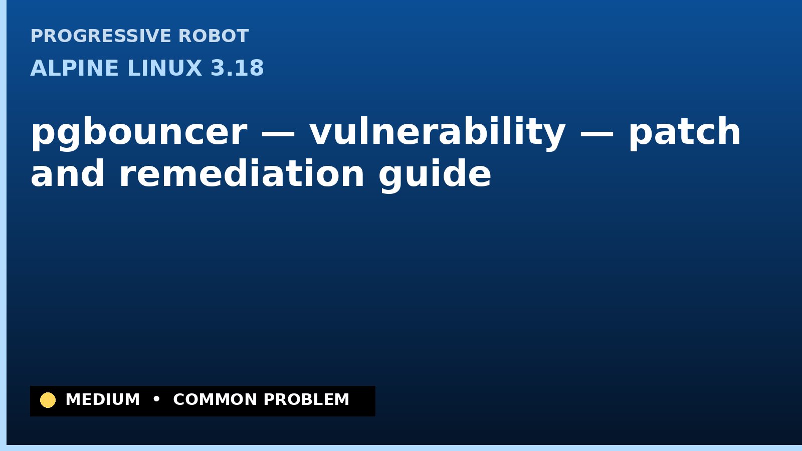 Alpine Linux 3.18 — pgbouncer — vulnerability — patch and remediation guide — diagnosis and fix on Alpine Linux 3.18