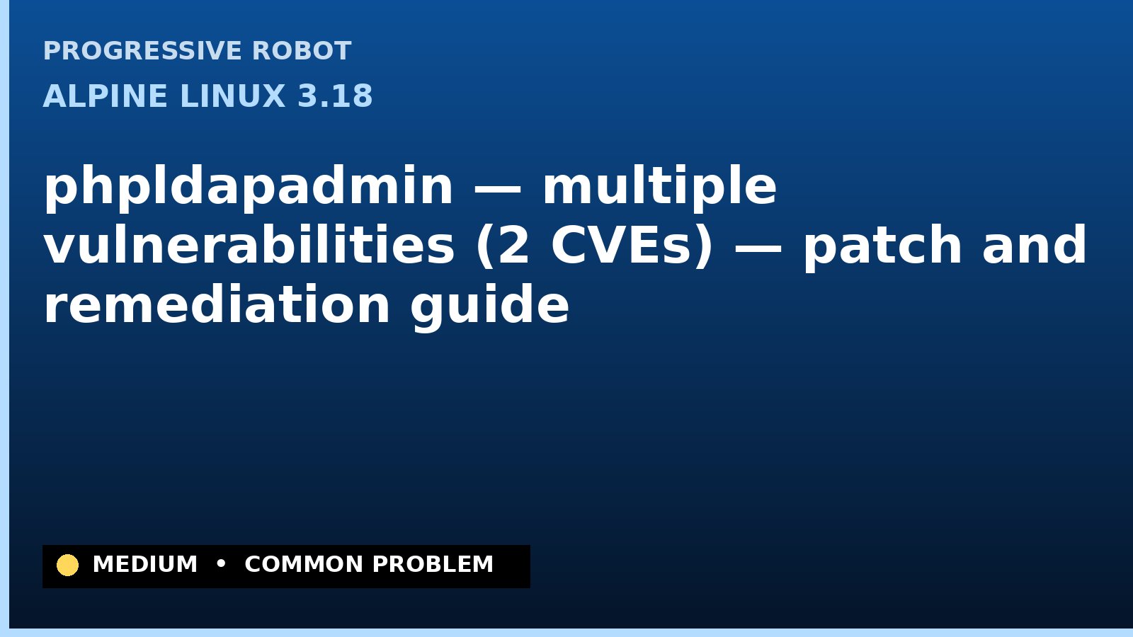 Alpine Linux 3.18 — phpldapadmin — multiple vulnerabilities (2 CVEs) — patch and remediation guide — diagnosis and fix on Alpine Linux 3.18