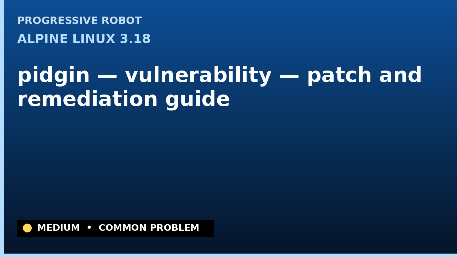 Alpine Linux 3.18 — pidgin — vulnerability — patch and remediation guide — diagnosis and fix on Alpine Linux 3.18