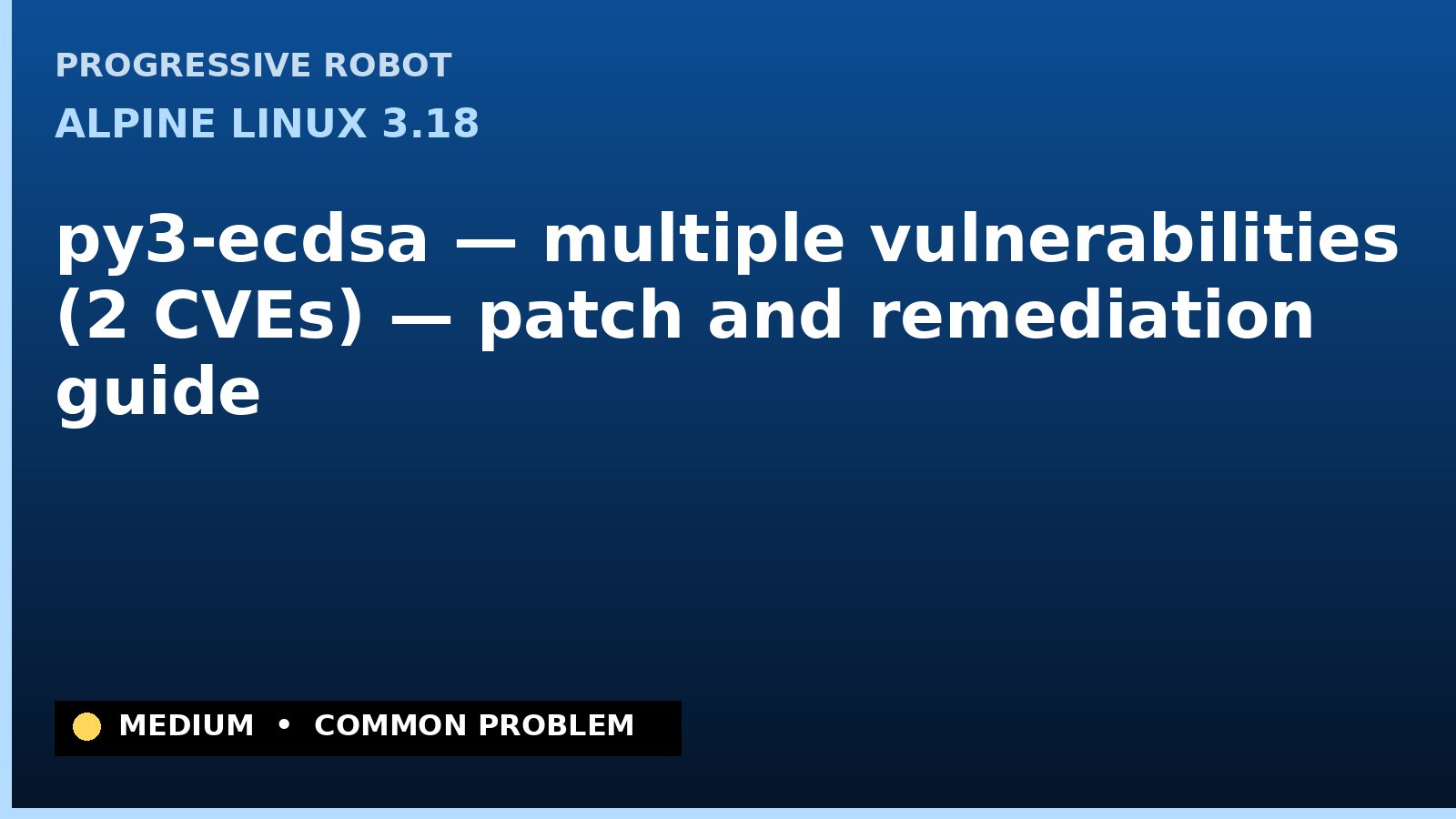 Alpine Linux 3.18 — py3-ecdsa — multiple vulnerabilities (2 CVEs) — patch and remediation guide — diagnosis and fix on Alpine Linux 3.18