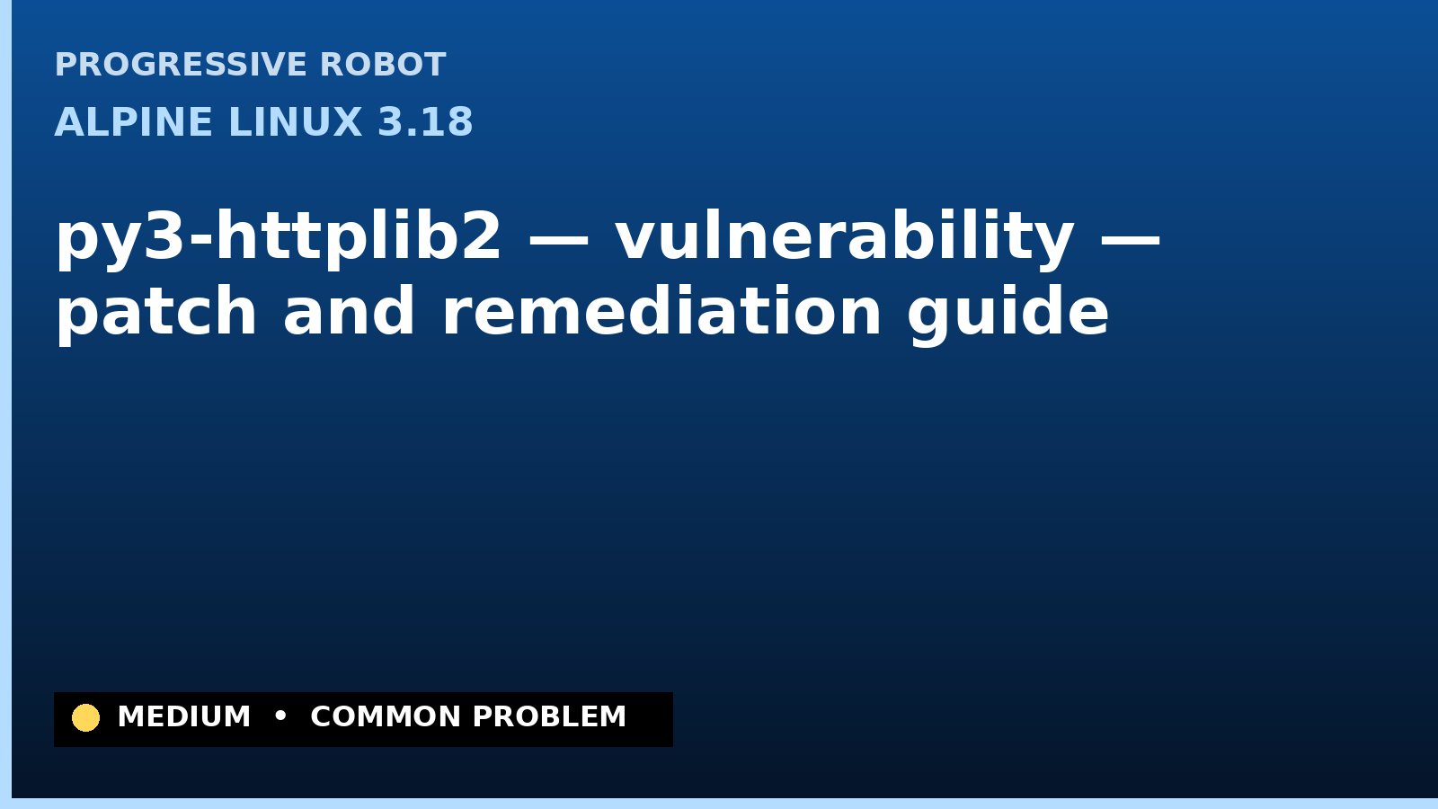 Alpine Linux 3.18 — py3-httplib2 — vulnerability — patch and remediation guide — diagnosis and fix on Alpine Linux 3.18